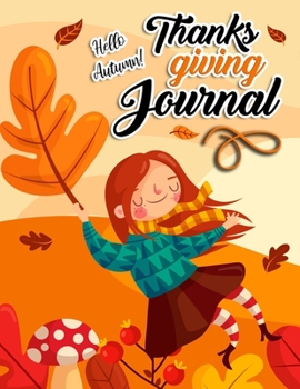 Hello Autumn! Thanksgiving Journal: A Daily Gratitude Journal To Help Yourself Relax And Become More Grateful And Happy In Your Lives