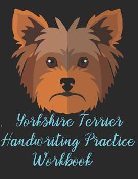 Paperback Yorkshire Terrier Handwriting Practice Workbook: 8.5x11 Inch 110 Pages Ready To Write Book