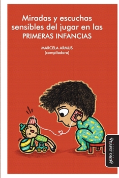 Paperback Miradas y escuchas sensibles del jugar en las primeras infancias [Spanish] Book