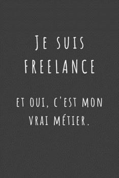 Paperback Je suis freelance et oui, c'est mon vrai m?tier.: Carnet de Notes - Lignes, Marge et Ent?te - 100 pages - Format A5 [French] Book
