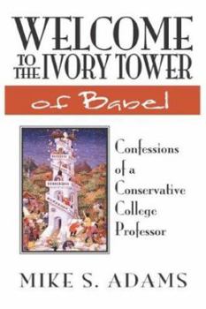 Hardcover Welcome to the Ivory Tower of Babel: Confessions of a Conservative College Professor Book