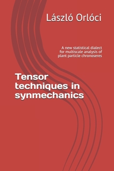 Paperback Tensor techniques in synmechanics: A new statistical dialect for multiscale analysis of plant particle chronoseres Book