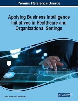 Paperback Applying Business Intelligence Initiatives in Healthcare and Organizational Settings Book