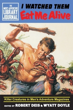 I Watched Them Eat Me Alive: Killer Creatures in Men's Adventure Magazines (1) - Book  of the Men's Adventure Library Journal