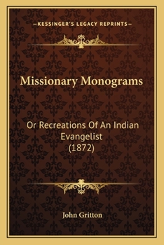 Missionary Monograms: Or Recreations Of An Indian Evangelist