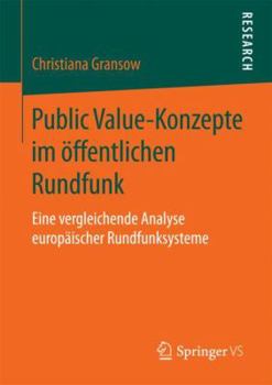 Paperback Public Value-Konzepte Im Öffentlichen Rundfunk: Eine Vergleichende Analyse Europäischer Rundfunksysteme [German] Book