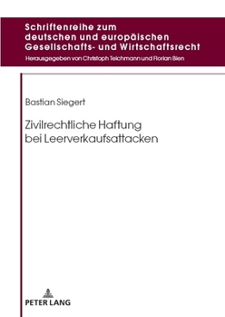 Zivilrechtliche Haftung bei Leerverkaufsattacken (Schriftenreihe zum deutschen und europäischen Gesellschafts- und Wirtschaftsrecht, 28) (German Edition)