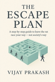Paperback The Escape Plan: A step-by-step guide to leave the rat race your way - not society's way Book