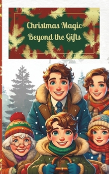 Paperback Christmas Magic Beyond the Gifts: Discovering the True Spirit: A Heart-warming Christmas Story for Children Ages 6-10 Book