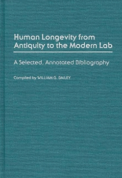 Hardcover Human Longevity from Antiquity to the Modern Lab: A Selected, Annotated Bibliography Book