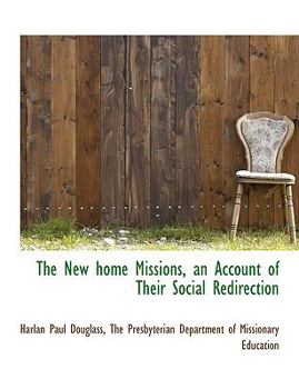 The New Home Missions, an Account of Their Social Redirection