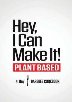 Paperback Hey, I Can Make It!: Plant-Based Darebee Cook Book