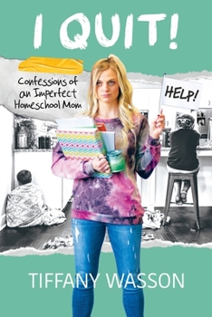 Paperback I Quit!: Confessions of an Imperfect Homeschool Mom Book