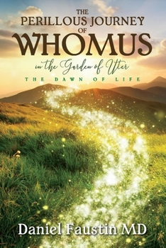 Paperback The Perillous Journey of Whomus in the Garden of Uter: The Dawn of Life Book