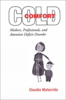 Paperback Cold Comfort: Mothers, Professionals, and Attention Deficit (Hyperactivity) Disorder Book