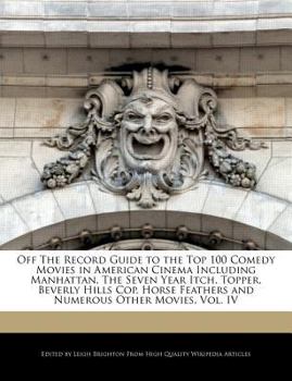 Paperback Off the Record Guide to the Top 100 Comedy Movies in American Cinema Including Manhattan, the Seven Year Itch, Topper, Beverly Hills Cop, Horse Feathe Book