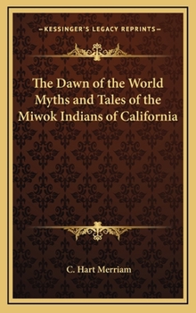 The Dawn of the World: Myths and Tales of the Miwok Indians of California