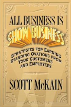 Hardcover All Business Is Show Business: Strategies for Earning Standing Ovations from Your Customers Book