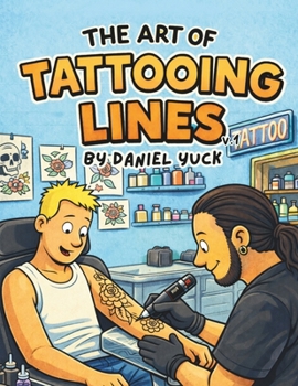 Paperback The Art Of Tattooing Lines: A Beginner's Guide to Clean, Consistent, Professional Line Work Book