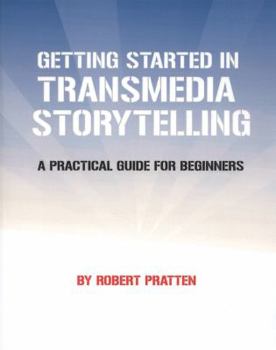 Paperback Getting Started in Transmedia Storytelling: A Practical Guide for Beginners Book