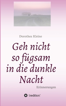 Paperback Geh nicht so fügsam in die dunkle Nacht: Erinnerungen [German] Book