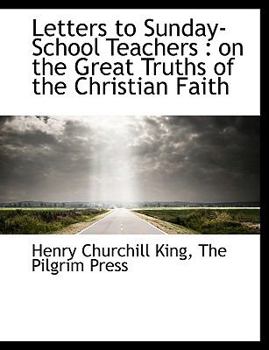 Letters to Sunday-School Teachers : On the Great Truths of the Christian Faith