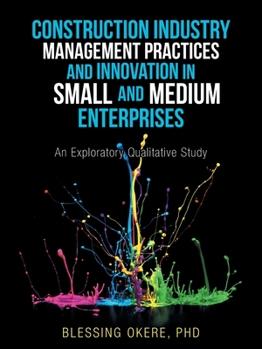 Paperback Construction Industry Management Practices and Innovation in Small and Medium Enterprises: An Exploratory Qualitative Study Book