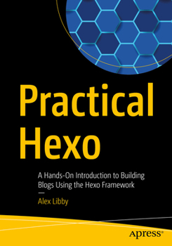 Paperback Practical Hexo: A Hands-On Introduction to Building Blogs Using the Hexo Framework Book