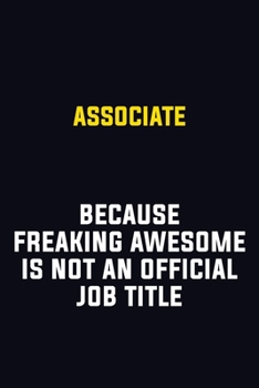 Paperback Associate Because Freaking Awesome Is Not An Official Job Title: Motivational Career Pride Quote 6x9 Blank Lined Job Inspirational Notebook Journal Book