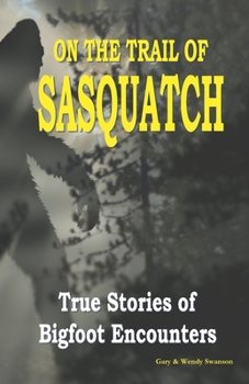 Paperback On the Trail of Sasquatch: True Stories of Bigfoot Encounters Book