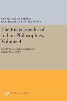 Hardcover The Encyclopedia of Indian Philosophies, Volume 4: Samkhya, a Dualist Tradition in Indian Philosophy Book