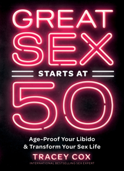 Hardcover Great Sex Starts at 50: Age-Proof Your Libido & Transform Your Sex Life Book