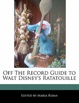 Off the Record Guide to Walt Disney's Ratatouille