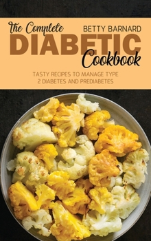 The Complete Diabetic Cookbook: Tasty Recipes to Manage Type 2 Diabetes and Prediabetes