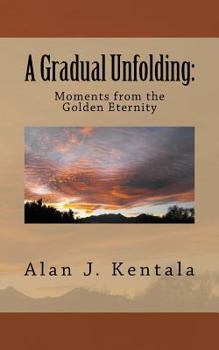 Paperback A Gradual Unfolding: Moments from the Golden Eternity Book