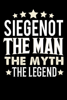 Notizbuch: Siegenot The Man The Myth The Legend (120 karierte Seiten als u.a. Tagebuch, Reisetagebuch für Vater, Ehemann, Freund, Kumpe, Bruder, Onkel und mehr) (German Edition)