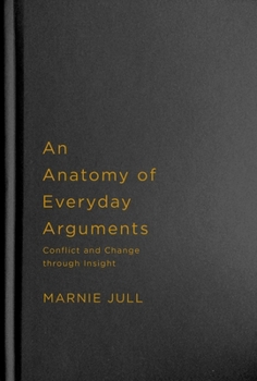 Hardcover An Anatomy of Everyday Arguments: Conflict and Change Through Insight Book