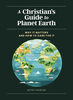 Hardcover A Christian's Guide to Planet Earth: Why It Matters and How to Care for It Book