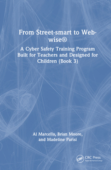 From Street-smart to Web-wise®: A Cyber Safety Training Program Built for Teachers and Designed for Children (Book 3)