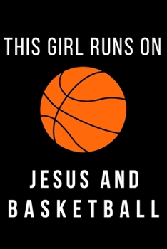 Paperback This Girl Runs on Jesus and Basketball: Basketball Gift for Girls Blank Lined Notebook Journal (6x9), 120 Pages Book