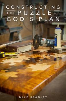 Paperback Constructing the Puzzle of God's Plan: What Your Parents Never Told You About God Book