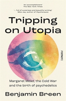 Hardcover Tripping on Utopia: Margaret Mead, the Cold War and the Birth of Psychedelics Book