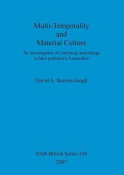 Paperback Multi-Temporality and Material Culture: An investigation of continuity and change in later prehistoric Lancashire Book