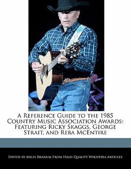 Paperback A Reference Guide to the 1985 Country Music Association Awards: Featuring Ricky Skaggs, George Strait, and Reba McEntire Book