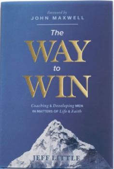 Hardcover The Way to Win: Coaching & Developing Men in Matters of Life & Faith Book