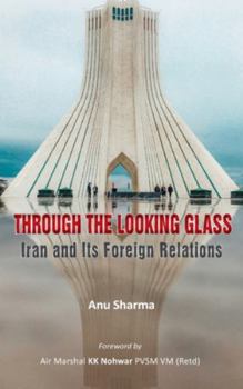 Hardcover Through the Looking Glass: Iran and Its Foreign Relations Book