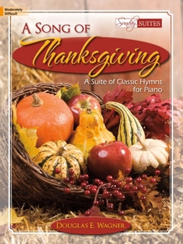 A Song of Thanksgiving: A Suite of Classic Hymns for Piano