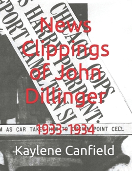 News Clippings of John Dillinger: 1933-1934 (Gangters)