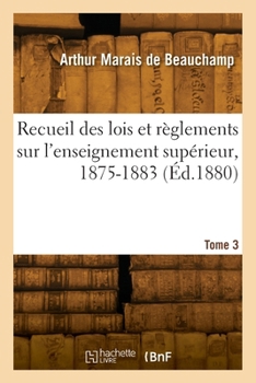 Paperback Recueil Des Lois Et Règlements Sur l'Enseignement Supérieur: Jurisprudence Et Avis Des Conseils de l'Instruction Publique Et Du Conseil d'État, 1875-1 [French] Book