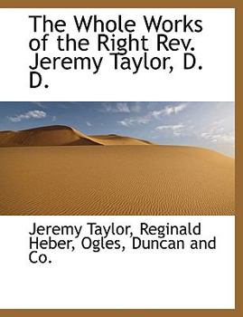 Paperback The Whole Works of the Right REV. Jeremy Taylor, D. D. Book